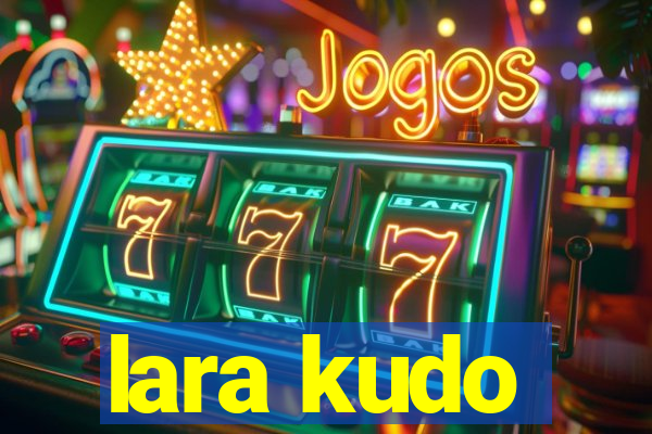 lara kudo